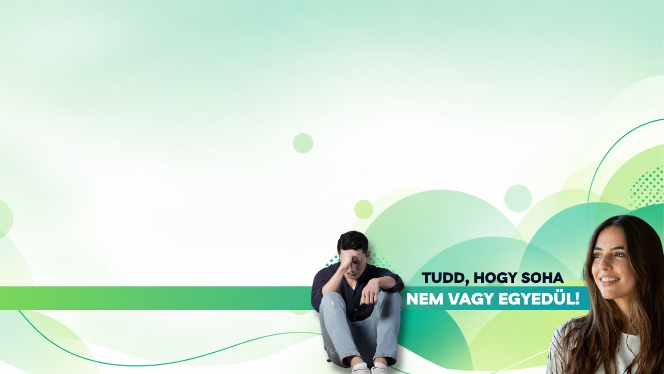 Tudd, hogy soha nem vagy egyedül!